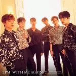 دانلود آهنگ جدید 2PM به نام WITH ME AGAIN – Japanese Ver.