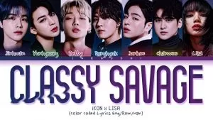 دانلود آهنگ جدید iKON x LISA (BLACKPINK) به نام Classy Savage (Pretty Savage)