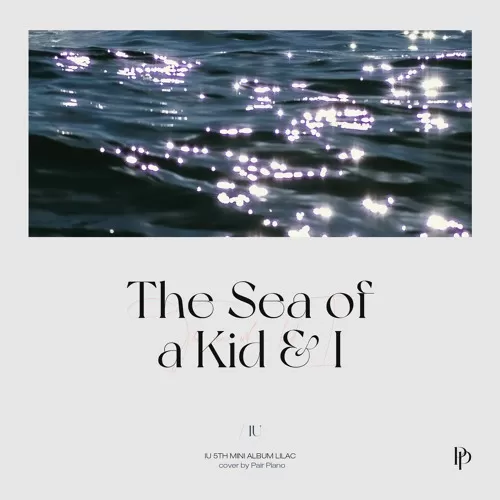 دانلود آهنگ جدید The Sea of a Kid & I به نام IU