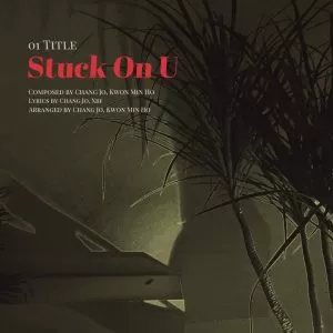 دانلود آهنگ جدید Chang Jo (Teen Top) به نام Stuck On U (feat. Xbf)