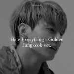 دانلود آهنگ جدید JUNGKOOK (BTS) به نام Hate Everything-Golden (Cover)