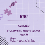 دانلود آهنگ جدید BIBI به نام Slowly (Twenty Five, Twenty One OST Part.3)