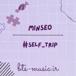 دانلود آهنگ جدید MINSEO به نام #Self_Trip