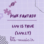 دانلود آهنگ جدید Pink Fantasy به نام Luv Is True (Luv.i.t)