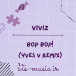 دانلود آهنگ جدید VIVIZ به نام BOP BOP! (Yves V Remix)