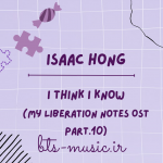 دانلود آهنگ جدید Isaac Hong به نام I Think I Know (My Liberation Notes OST Part.10)
