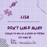 دانلود آهنگ جدید LISA به نام Don’t walk away (Going to You at a Speed of 493km OST Part.8)