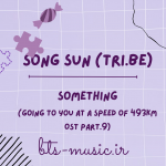 دانلود آهنگ جدید Song Sun (TRI.BE) به نام Something (Going to You at a Speed of 493km OST Part.9)