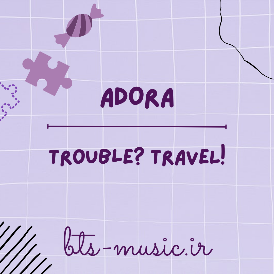 دانلود آهنگ جدید Trouble? TRAVEL! به نام ADORA