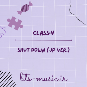 دانلود آهنگ SHUT DOWN (JP Ver.) CLASS:y