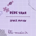 دانلود آهنگ جدید BÉBE YANA به نام Space Mulan