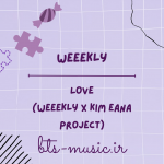 دانلود آهنگ Love (Weeekly X Kim Eana Project) Weeekly