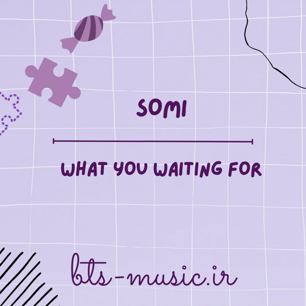 دانلود آهنگ What You Waiting For SOMI