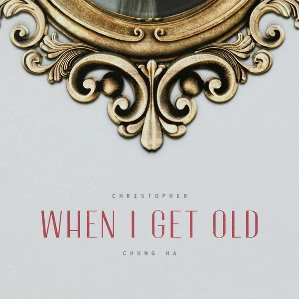 دانلود آهنگ When I Get Old Christopher & CHUNG HA