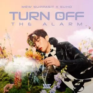Turn Off The Alarm - Mew Suppasit & SUHO (EXO)