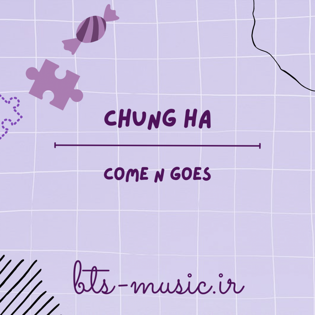دانلود آهنگ Come N Goes چونگ ها (Chung Ha)