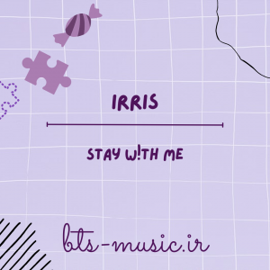 دانلود آهنگ Stay W!th Me IRRIS