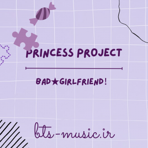 دانلود آهنگ BAD★GIRLFRIEND！ Princess Project