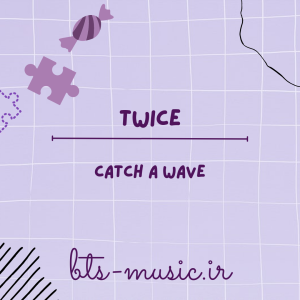 دانلود آهنگ Catch a Wave توایس (TWICE)