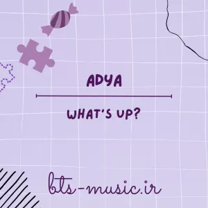 دانلود آهنگ What’s Up? ADYA