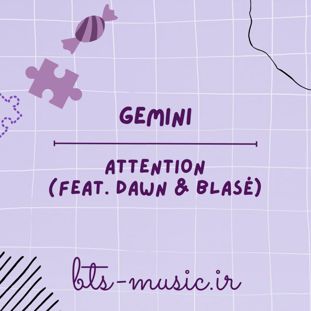 دانلود آهنگ Attention (Feat. DAWN & BLASÉ) GEMINI