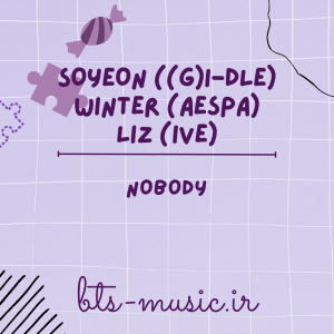 دانلود آهنگ NOBODY SOYEON ((G)I-DLE) & WINTER (aespa) & LIZ (IVE)