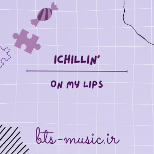 ON MY LIPS - ICHILLIN'