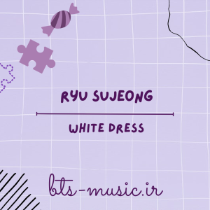دانلود آهنگ White Dress Ryu Sujeong