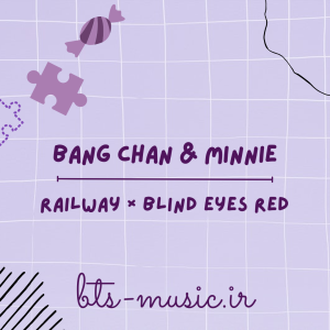 دانلود آهنگ Railway × Blind Eyes Red Bang Chan (Stray Kids) & MINNIE ((G)I-DLE)