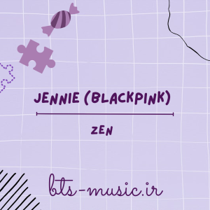 دانلود آهنگ ZEN جنی (بلک پینک) JENNIE (BLACKPINK)