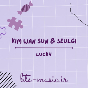 دانلود آهنگ Lucky سولگی (ردولوت) Kim Wan Sun & SEULGI (Red velvet)