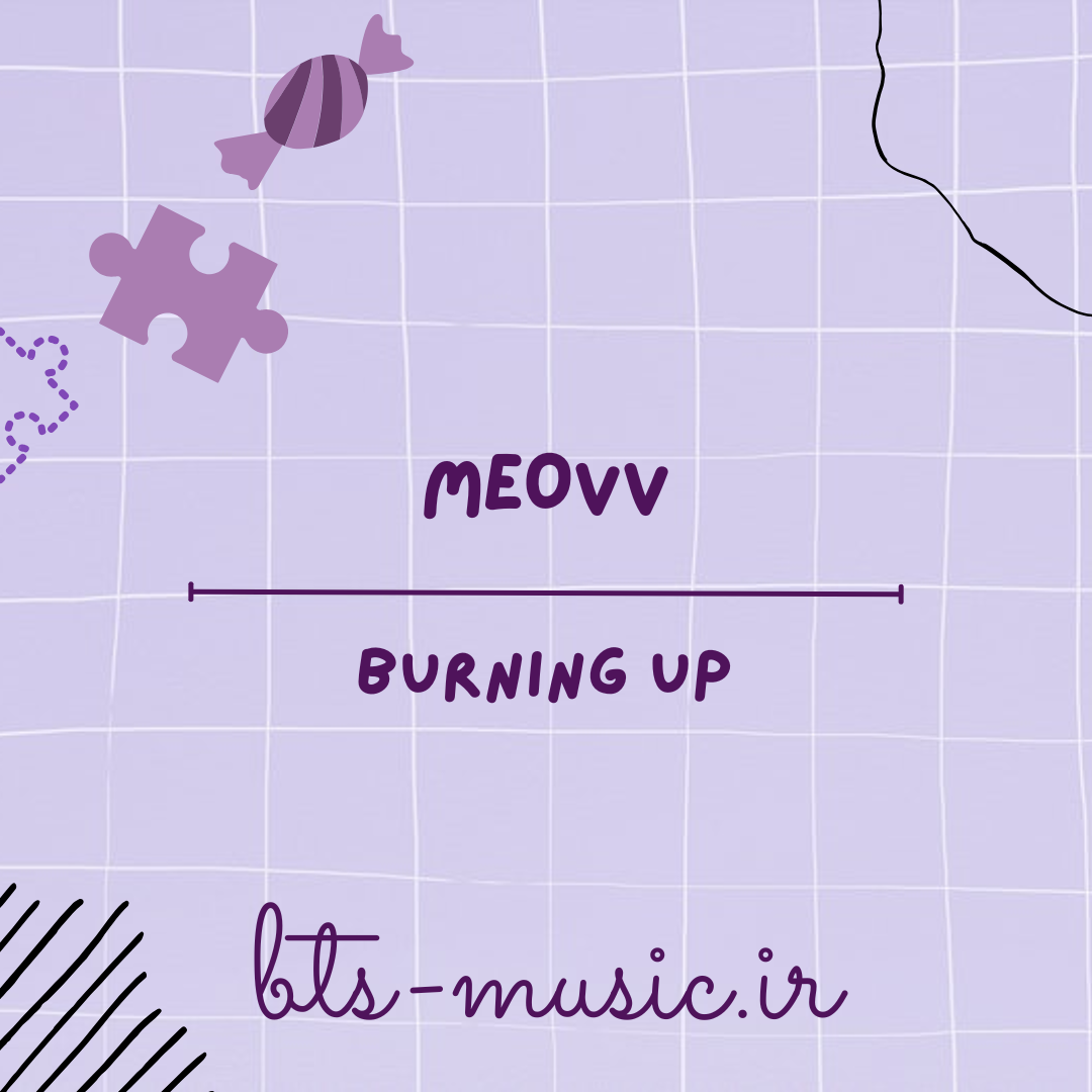 دانلود آهنگ BURNING UP MEOVV